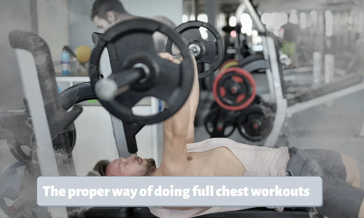 The proper way of doing full chest workouts