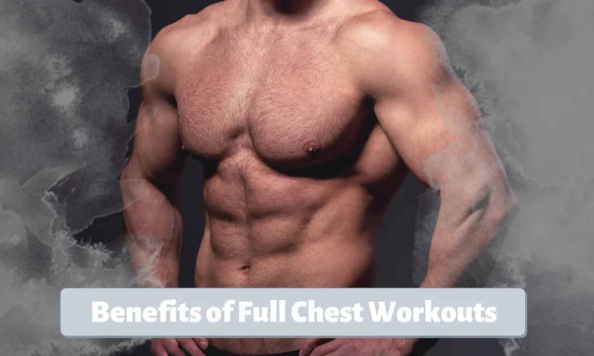 What are the benefits of full chest workouts?